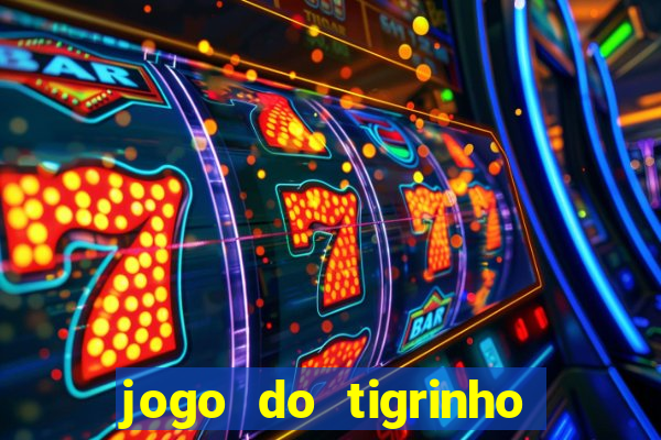 jogo do tigrinho sem deposito